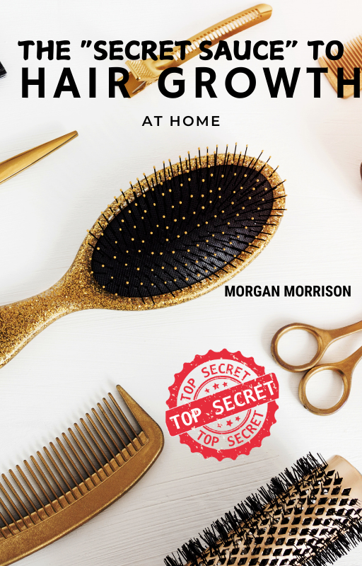 THE SECRET SAUCE TO HAIR GROWTH BY MORGAN MORRISON